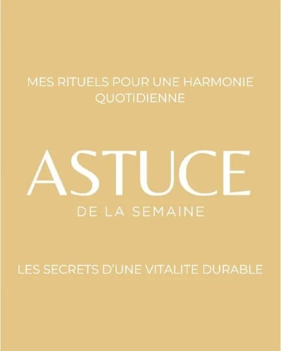 Affiche Astuce de la semaine : Mes rituels pour une harmonie quotidienne, les secrets d'une vitalité durable
