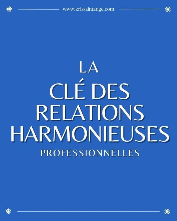 Lire la suite à propos de l’article La Clé des relations harmonieuses professionnelles