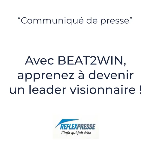 Communiqué de presse annonçant qu’avec BEAT2WIN, il est possible d’apprendre à devenir un leader visionnaire, avec le logo Reflexpresse en bas.